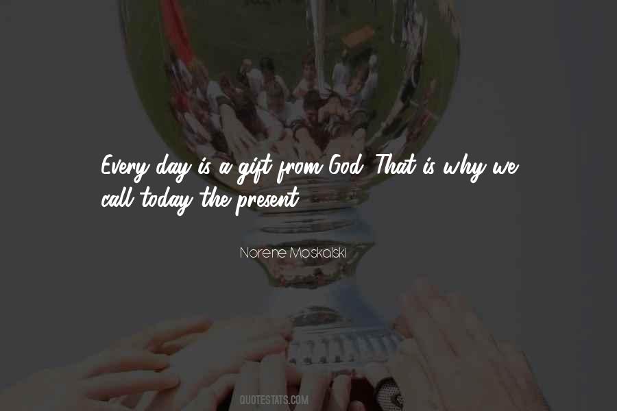 Every Day Is A Gift Quotes #1848280