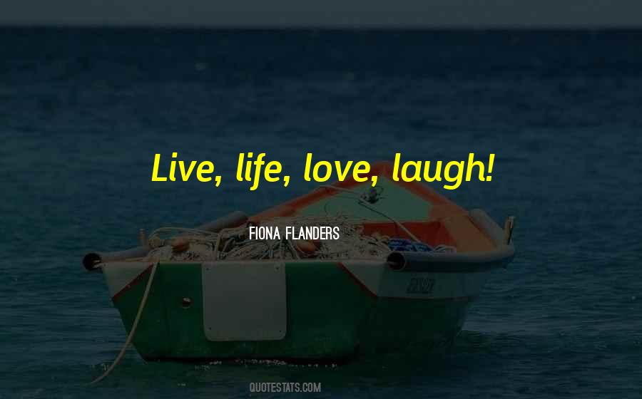 Quotes About Live Laugh Love #259810