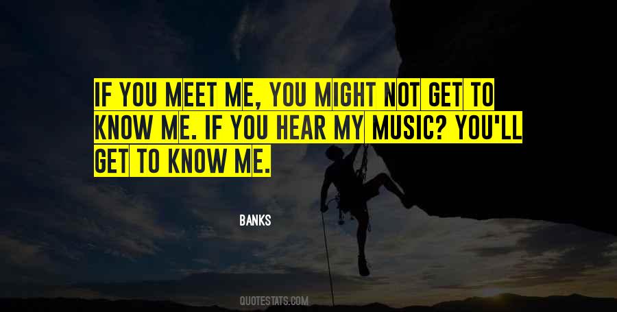 Quotes About Get To Know Me #1007876