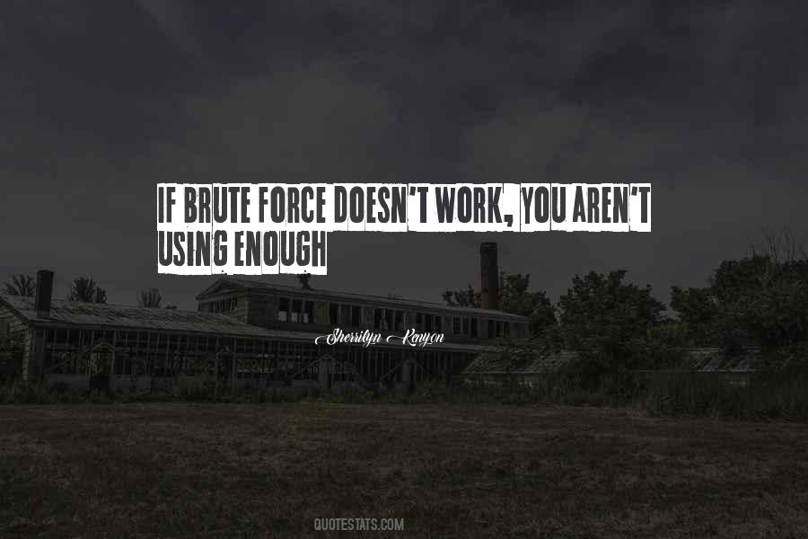 Quotes About Brute Force #1292717