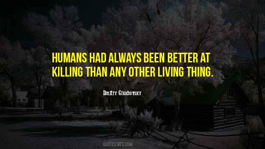 Quotes About Humans Killing Each Other #1539274