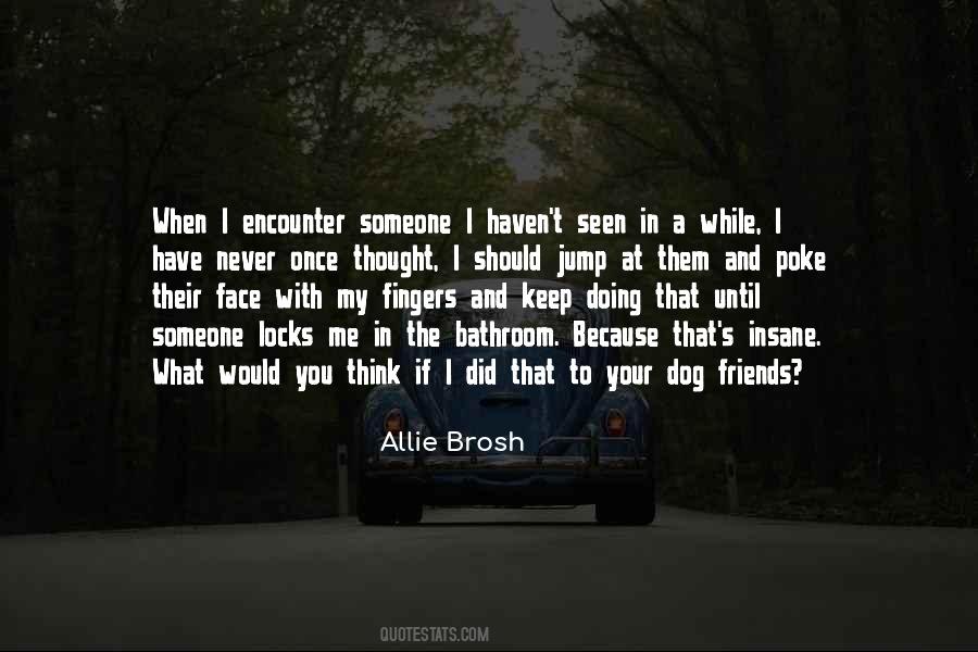 Quotes About Friends Who Haven't Seen Each Other In A While #527568