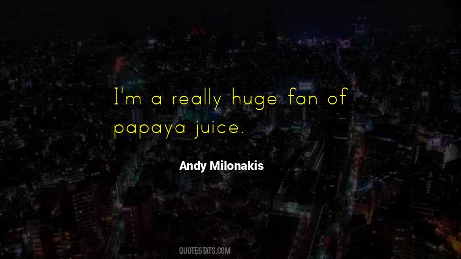 Papaya Juice Quotes #1861507