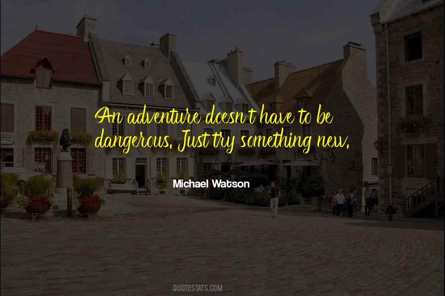 Quotes About Dangerous Adventure #351476
