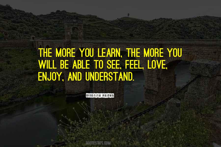 Quotes About The More You Learn #16971