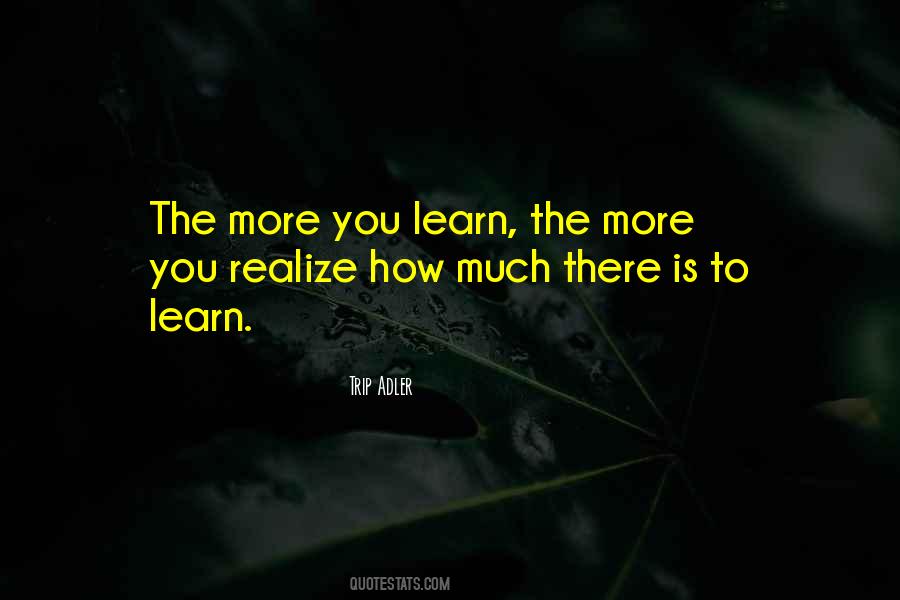 Quotes About The More You Learn #562209