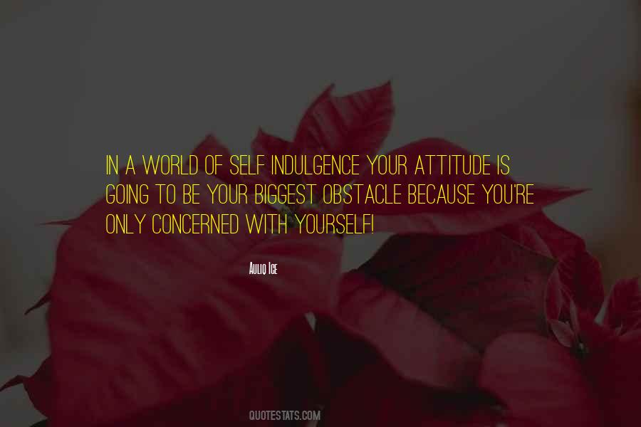 Quotes About Self Indulgence #1043712