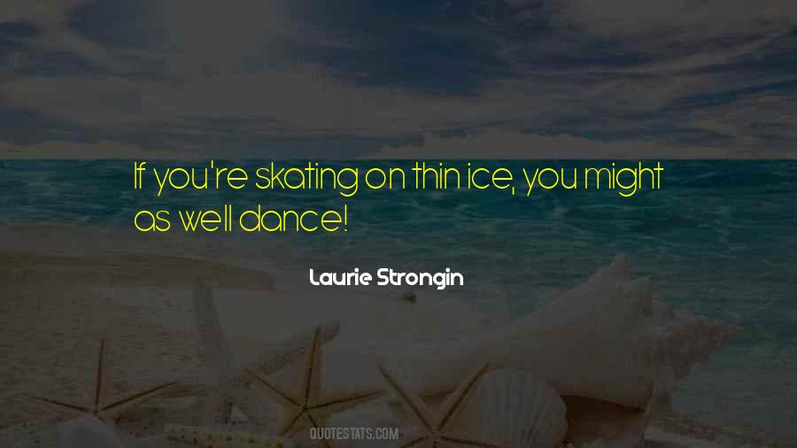 Quotes About Skating On Thin Ice #254510