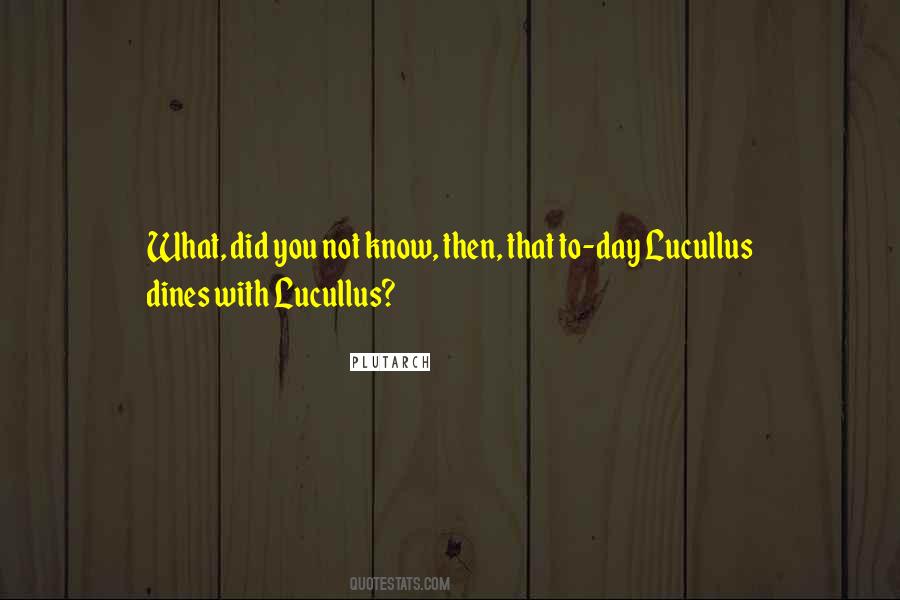 Lucullus Dines Quotes #779998