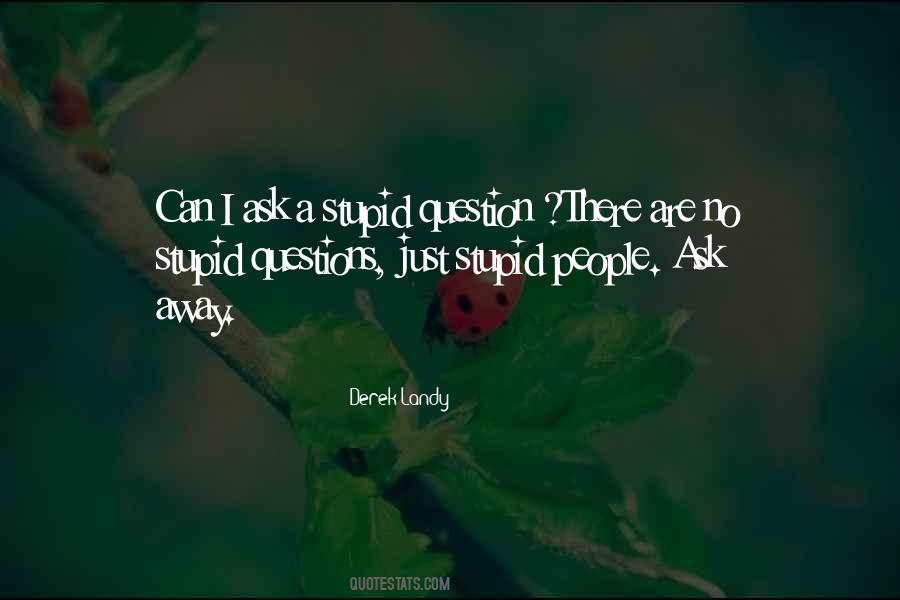 Quotes About No Stupid Questions #437396 Quotes About No Stupid Questions #437396