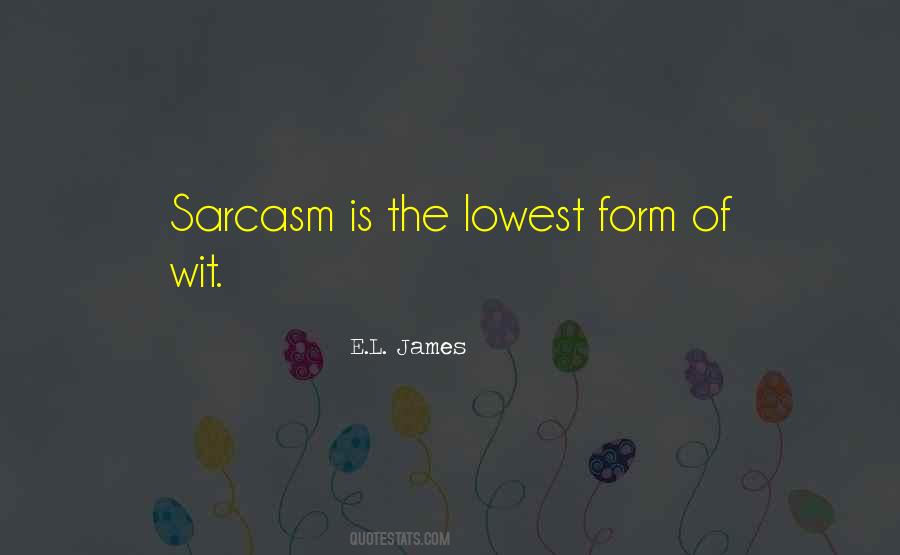 Quotes About Sarcasm Being The Lowest Form Of Wit #125430