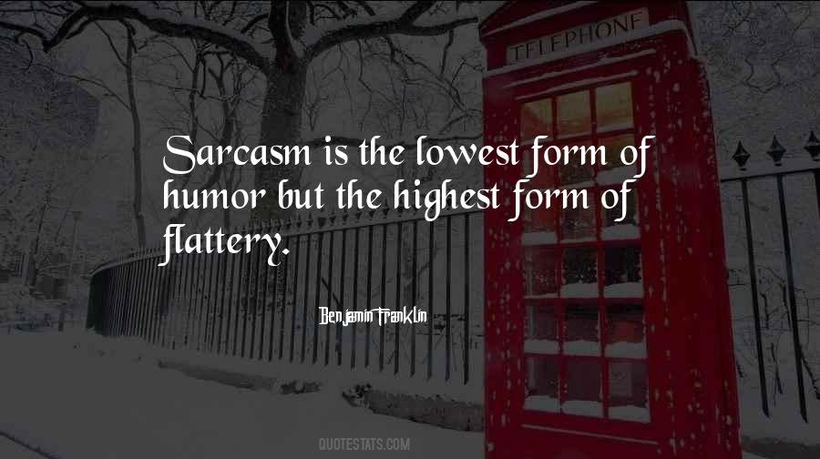 Quotes About Sarcasm Being The Lowest Form Of Wit #1746165