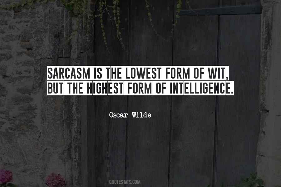 Quotes About Sarcasm Being The Lowest Form Of Wit #1779473