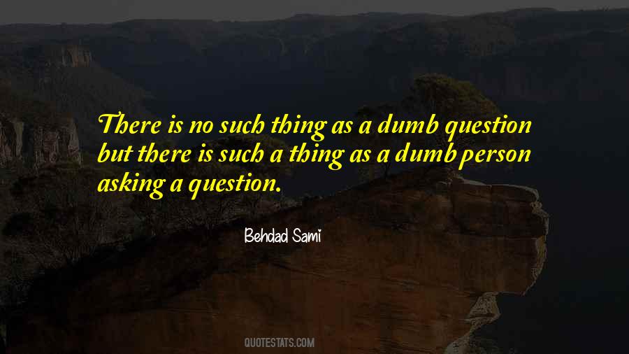 Quotes About Dumb Questions #1753807