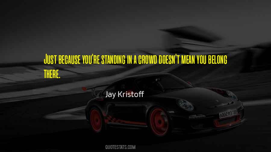 Quotes About Standing Out From The Crowd #1273695