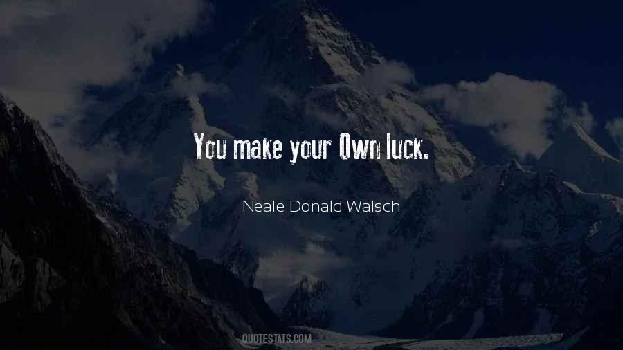 Make Your Own Luck Quotes #1042490