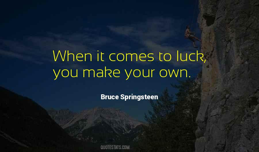 Make Your Own Luck Quotes #1044841