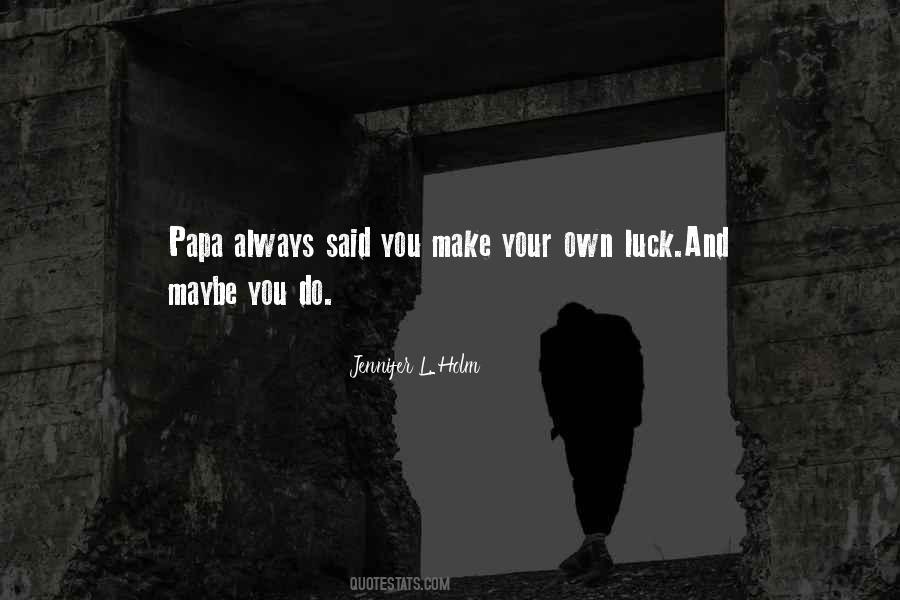 Make Your Own Luck Quotes #239550