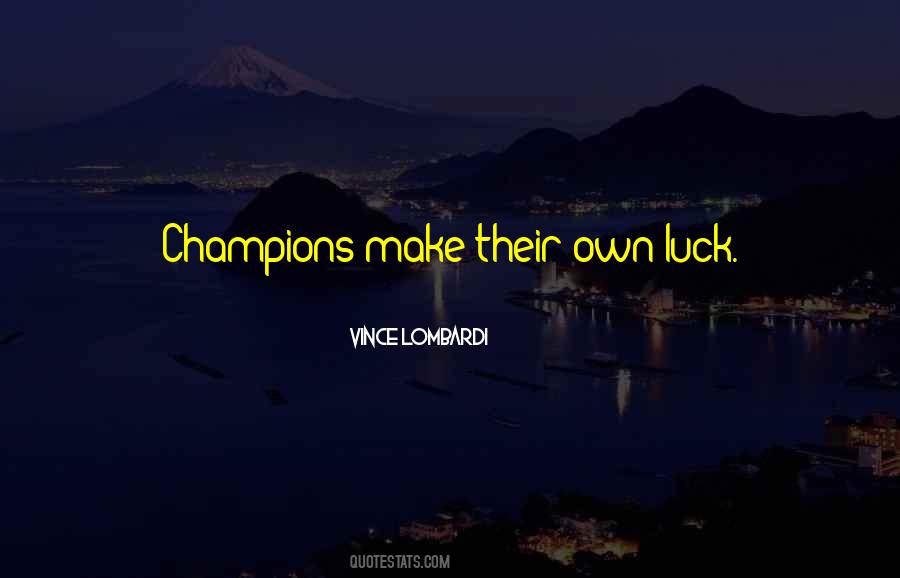 Make Your Own Luck Quotes #736361