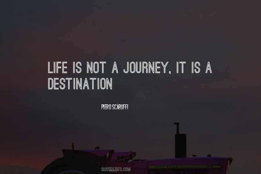 Quotes About Life's A Journey Not A Destination #1260729