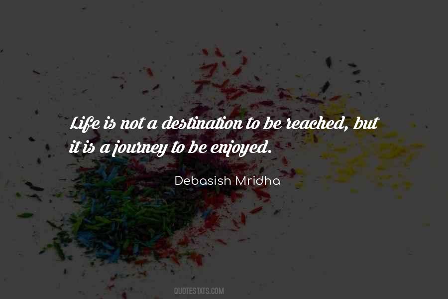 Quotes About Life's A Journey Not A Destination #376249