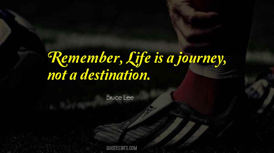 Quotes About Life's A Journey Not A Destination #395698