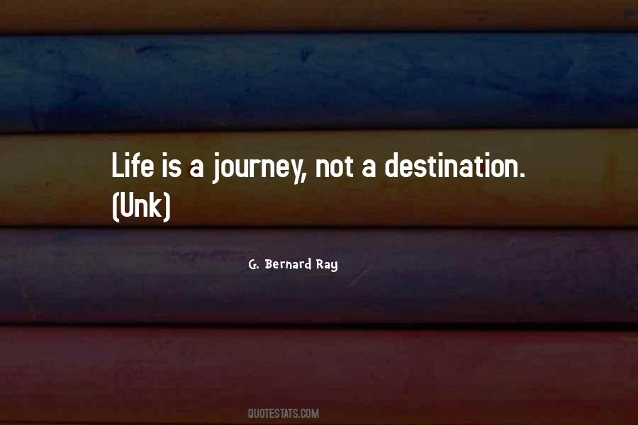 Quotes About Life's A Journey Not A Destination #753411