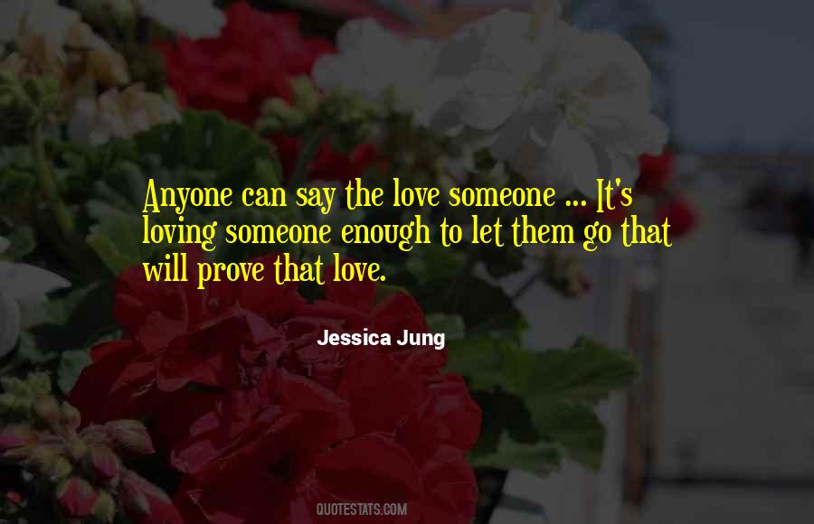 Quotes About Loving Someone Enough To Let Them Go #1353989