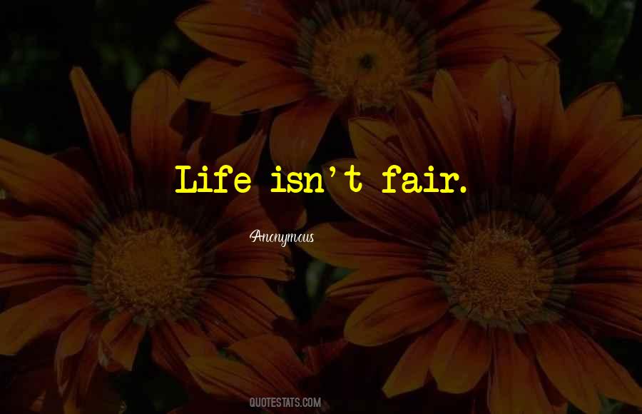 Life Isn T Fair Quotes #1301301