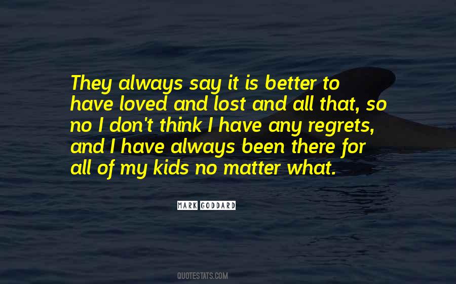 Quotes About Better To Have Loved And Lost #1825699