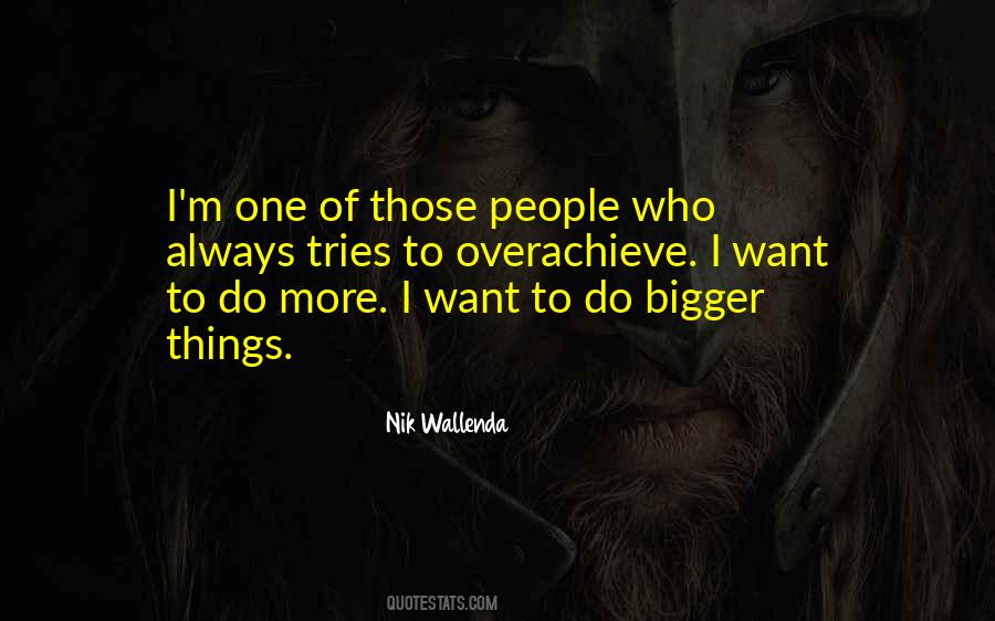 Quotes About Bigger Things #1335416