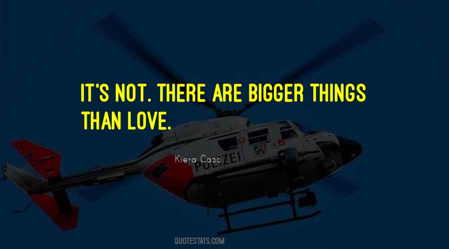 Quotes About Bigger Things #1683054