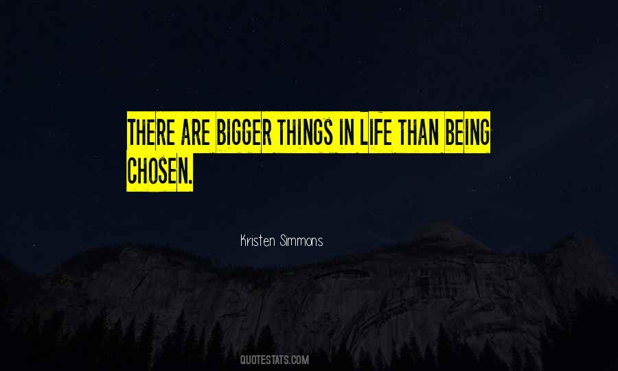 Quotes About Bigger Things #1809338