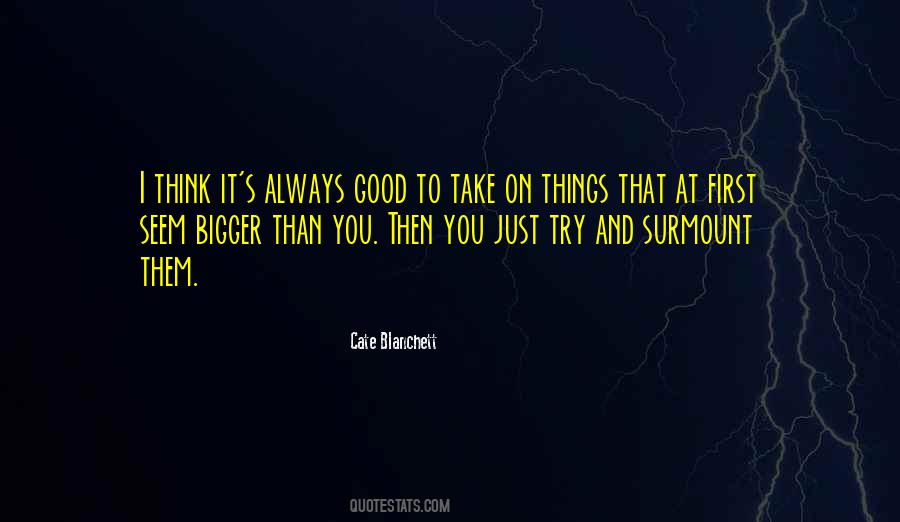 Quotes About Bigger Things #494530