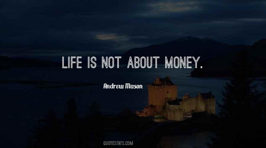 Life Is Not About Money Quotes #305646