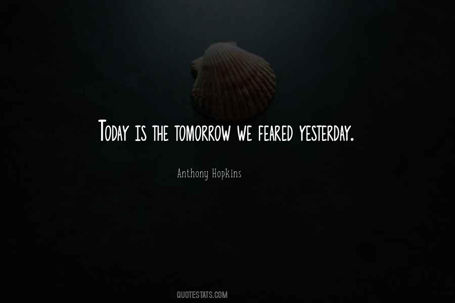 Quotes About Yesterday Today Tomorrow #106798