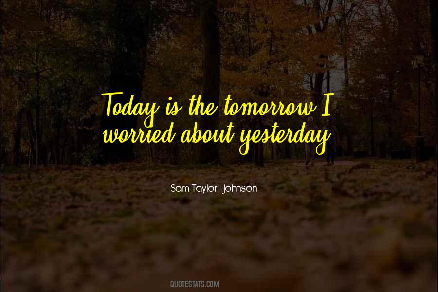 Quotes About Yesterday Today Tomorrow #295211