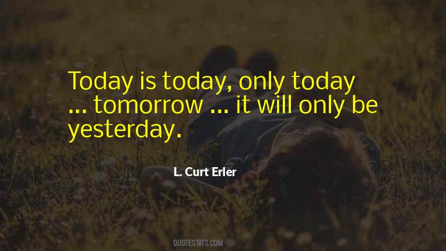 Quotes About Yesterday Today Tomorrow #368737