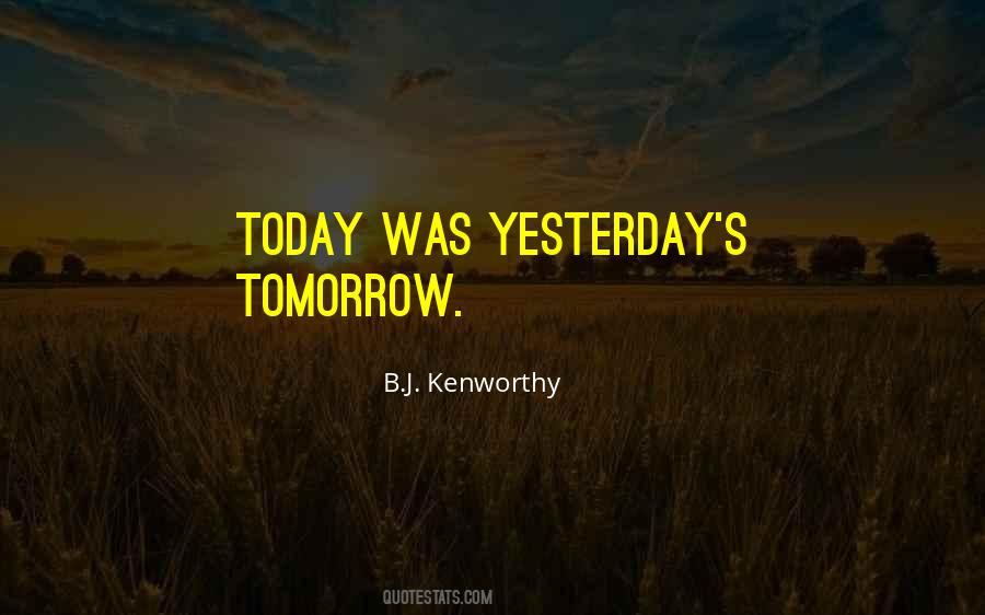 Quotes About Yesterday Today Tomorrow #426113