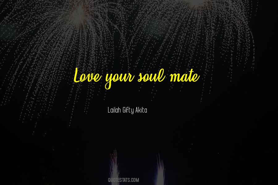 Your Soul Mate Quotes #1113837