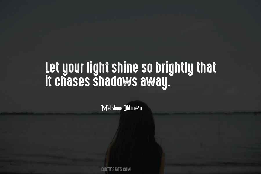 Let Your Light Shine So Brightly Quotes #1561725