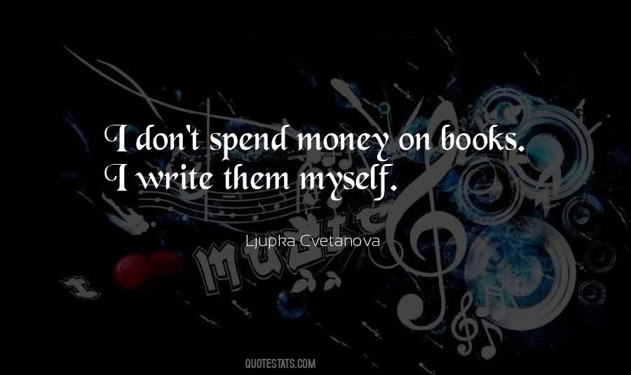 Quotes About Spend Money #1016714