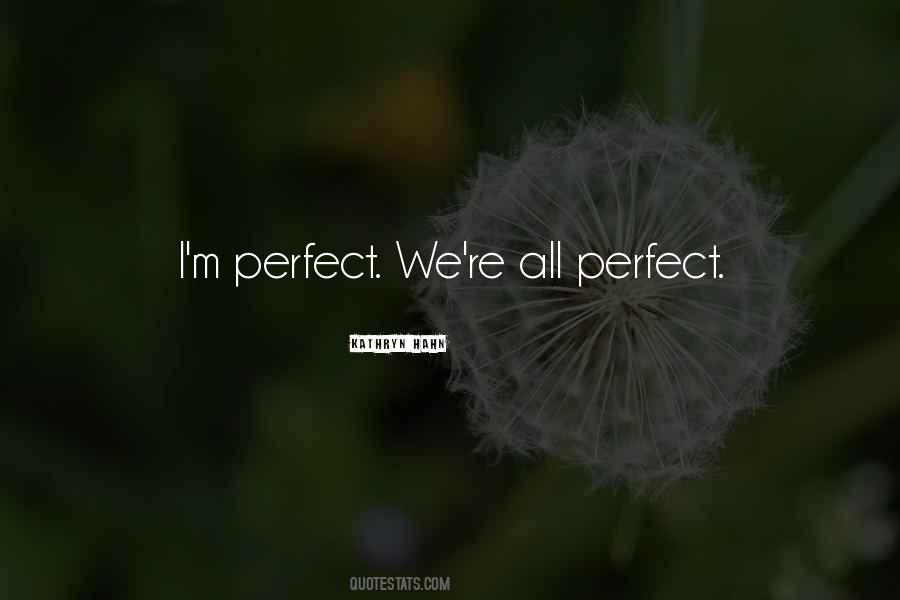 Quotes About I'm Perfect #141994