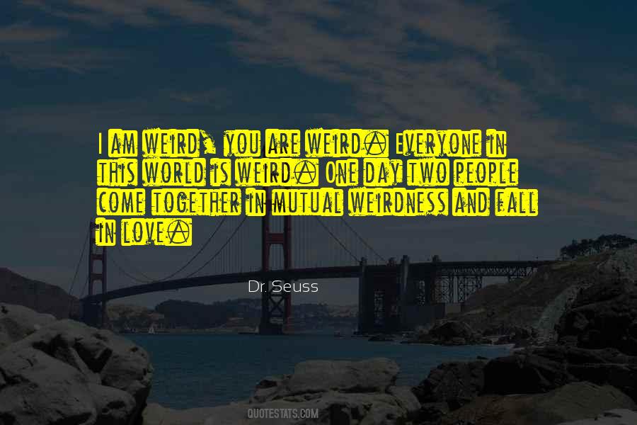 Quotes About Weirdness And Love #130691