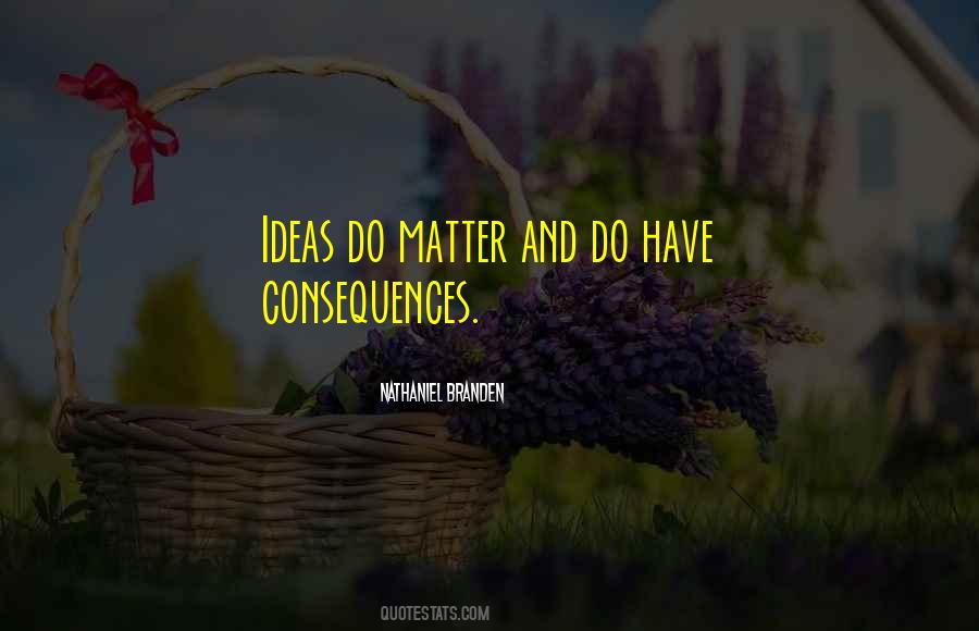 The Consequences Of Ideas Quotes #527001