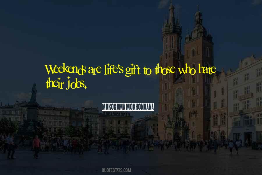 Hate Weekends Quotes #1699452