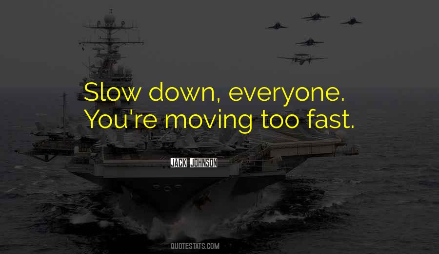 Quotes About Moving Fast #598047