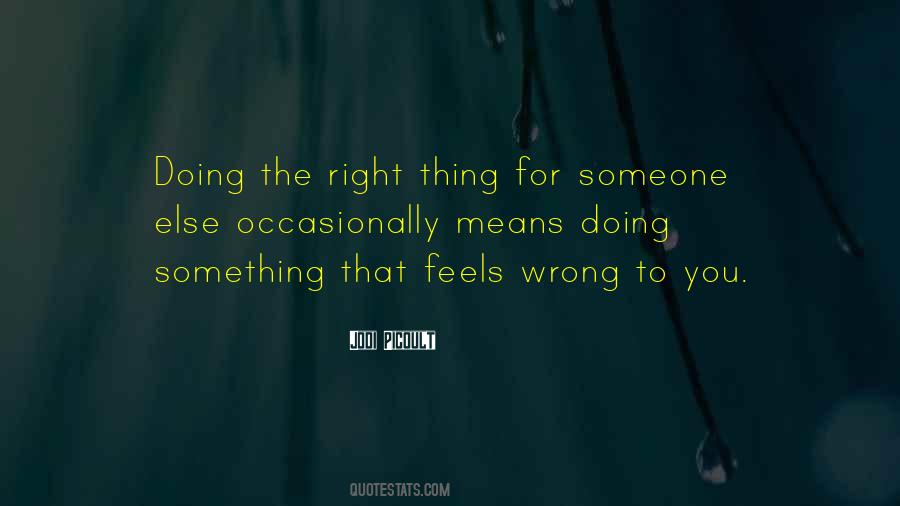 Quotes About Doing The Right Thing For Someone Else #1677326