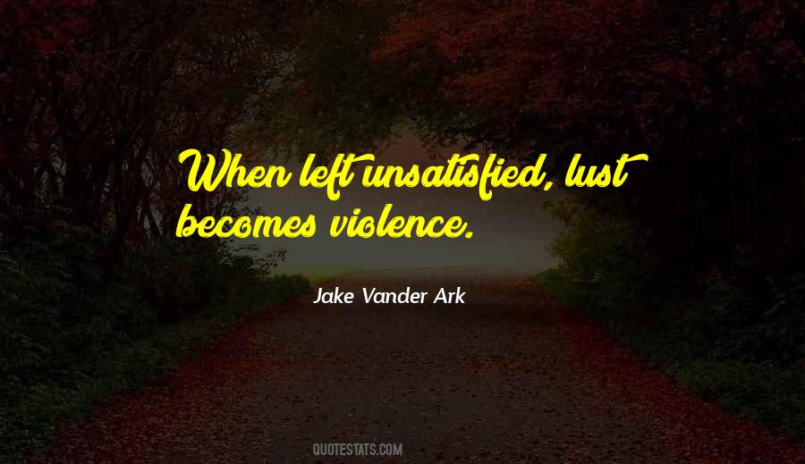 Quotes About Unsatisfied #1170936