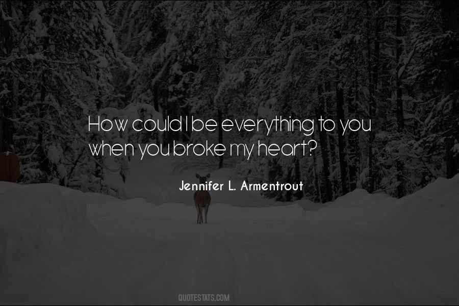 Quotes About You Broke My Heart #513971